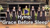 Click here to watch Hymn: Grace Before Sleep