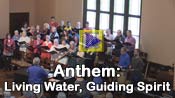 Click here to watch Anthem: Living Water, Guiding Spirit