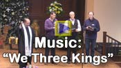 Click here to watch The Call to Worship and song We Three Kings